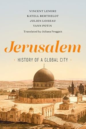 Seller image for Jerusalem: History of a Global City by Lemire, Vincent, Berthelot, Katell, Loiseau, Julien, Potin, Yann [Hardcover ] for sale by booksXpress