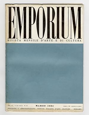 EMPORIUM. Rivista mensile d'arte e di cultura. Anno LXX. 1964. Fascicolo n. 3. Marzo 1964. Volume...