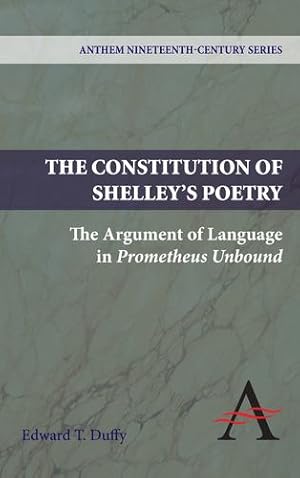 Immagine del venditore per The Constitution of Shelley's Poetry: The Argument of Language in Prometheus Unbound (Anthem Nineteenth-Century Series) by Duffy, Edward T. [Paperback ] venduto da booksXpress