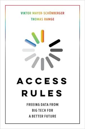 Seller image for Access Rules: Freeing Data from Big Tech for a Better Future by Mayer-Sch ¶nberger, Viktor, Ramge, Thomas [Hardcover ] for sale by booksXpress