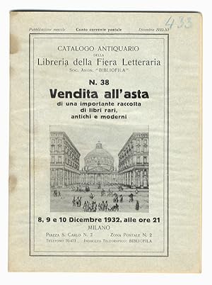 Immagine del venditore per CATALOGO antiquario della Libreria della Fiera Letteraria, Soc. Anon. "Bibliofila". N. 38. Vendita all'asta di una importante raccolta di libri rari, antichi e moderni. 8, 9 e 10 Dicembre 1932, alle ore 21. venduto da Libreria Oreste Gozzini snc