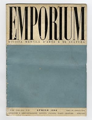EMPORIUM. Rivista mensile d'arte e di cultura. Anno LXX. 1964. Fascicolo n. 4. Aprile 1964. Volum...