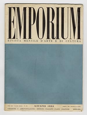 EMPORIUM. Rivista mensile d'arte e di cultura. Anno LXX. 1964. Fascicolo n. 6. Giugno 1964. Volum...