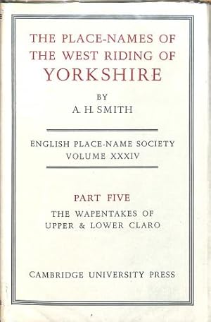 Immagine del venditore per English Place-Name Society: Volume 34, The Place-Names of the West Riding of Yorkshire, Part 5, Upper and Lower Claro Wapentakes: Upper and Lower Claro Wapentakes Pt. 5 venduto da WeBuyBooks