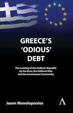 Immagine del venditore per Greece's 'Odious' Debt: The Looting of the Hellenic Republic by the Euro, the Political Elite and the Investment Community (Anthem Finance) by Manolopoulos, Jason [Paperback ] venduto da booksXpress