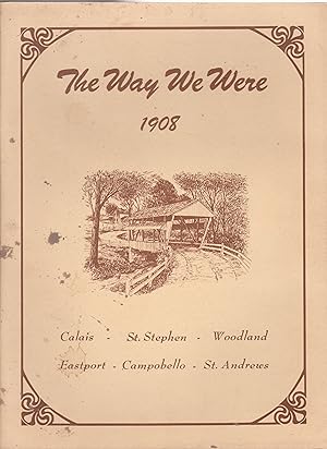 Seller image for The Way We Were 1908 Calais-St. Stephen-Woodland-Eastport-Campobello-St. Andrews for sale by Silver Creek Books & Antiques
