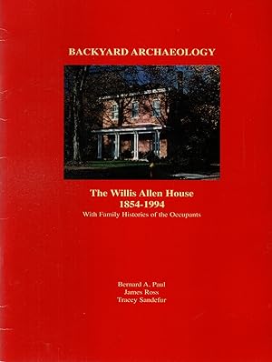 Seller image for Backyard Archaeology The Willis Allen House 1854-1994 With Family Histories of the Occupants for sale by Book Booth
