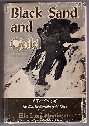 Image du vendeur pour Black Sand and Gold A True Story of the Alaska-Klondike Gold Rush as told her father Edward B. Lung mis en vente par Ainsworth Books ( IOBA)