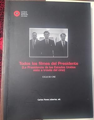 TODOS LOS FILMES DEL PRESIDENTE ( La Presidencia de los Estados Unidos vista a través del cine)