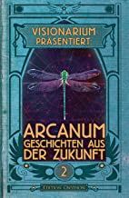 Imagen del vendedor de VISIONARIUM prsentiert: Arcanum. Geschichten aus der Zukunft (German Edition) a la venta por Books and Bobs