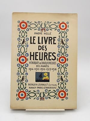 Image du vendeur pour Le Livre des heures hroques & douloureuses des annes 1914.1915.1916.1917.1918 mis en vente par Chez les libraires associs