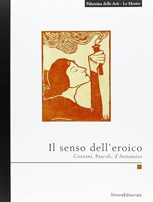 Image du vendeur pour Il Senso Dell'eroico 1949-1965. Cozzani, Pascoli, D'annunzio mis en vente par Piazza del Libro