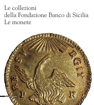 Seller image for Le Collezioni Della Fondazione Banco Di Sicilia. Le Monete for sale by Piazza del Libro