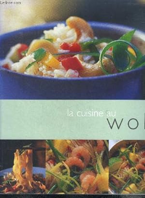 Seller image for La cuisine au wok- les ingredients typiques, pas a pas, conseils, legumes, riz et pates, viandes et volailles, poissons et crustaces for sale by Le-Livre