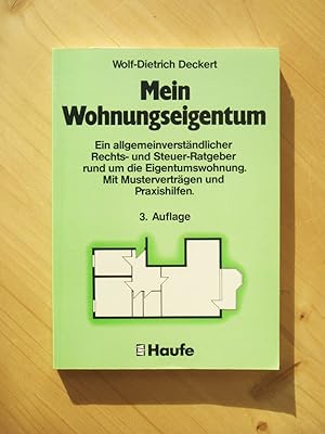 Mein Wohnungseigentum. Ein allgemeinverständlicher Rechts- und Steuer-Ratgeber rund um die Eigent...