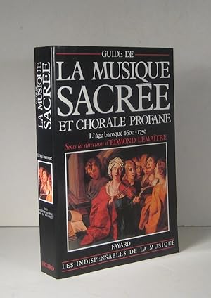 Guide de la musique sacrée et chorale profane. L'âge baroque 1600-1750