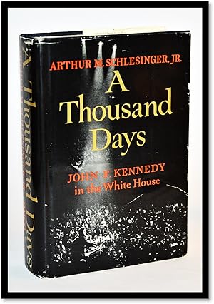 A Thousand Days. John F. Kennedy in the White House