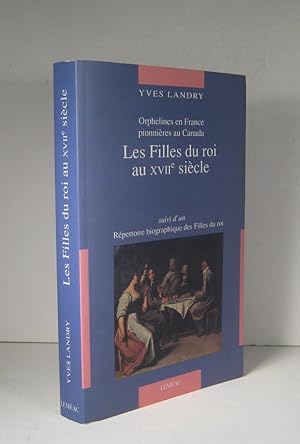 Seller image for Les Filles du roi au XVIIe (17e) sicle. Orphelines en France, pionnires au Canada. Suivi d'un : Rpertoire biographique des Filles du roi for sale by Librairie Bonheur d'occasion (LILA / ILAB)