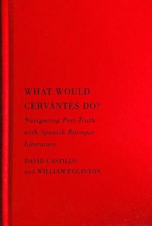 Seller image for What Would Cervantes Do? : Navigating Post-Truth With Spanish Baroque Literature for sale by GreatBookPrices