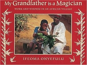 Immagine del venditore per My Grandfather is a Magician: Work and Wisdom in an African Village venduto da WeBuyBooks