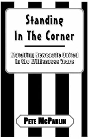 Bild des Verkufers fr Standing in the Corner: Watching Newcastle United in the Wilderness Years zum Verkauf von WeBuyBooks