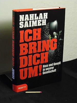 Ich bring dich um! - Hass und Gewalt in unserer Gesellschaft -