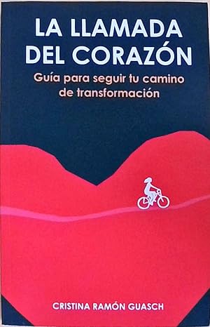 La llamada del corazón: Guía para seguir tu camino de transformación