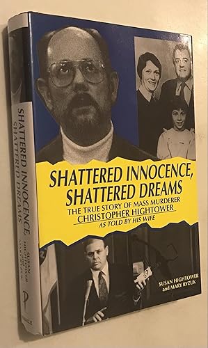 Bild des Verkufers fr Shattered Innocence, Shattered Dreams, the True Story of Mass Murderer Christopher Hightower as Told by His Wife zum Verkauf von Once Upon A Time