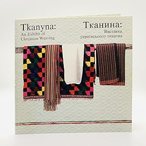 Seller image for Tkanyna: An Exhibit of Ukrainian Weaving ; Tkanyna: vystavka ukrans koho tkat s tva for sale by Black's Fine Books & Manuscripts