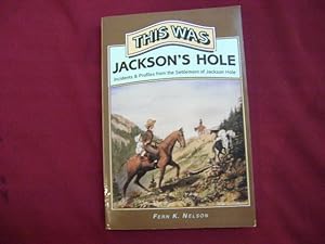 Image du vendeur pour This Was Jackson's Hole. Incidents & Profiles from the Settlement of Jackson Hole. mis en vente par BookMine