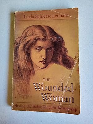 The Wounded Woman: Healing the Father-Daughter Relationship