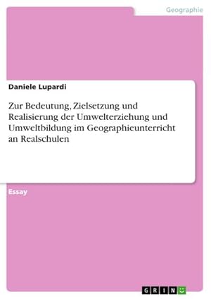 Immagine del venditore per Zur Bedeutung, Zielsetzung und Realisierung der Umwelterziehung und Umweltbildung im Geographieunterricht an Realschulen venduto da AHA-BUCH GmbH