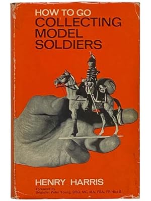 Seller image for How to Go Collecting Model Soldiers for sale by Yesterday's Muse, ABAA, ILAB, IOBA