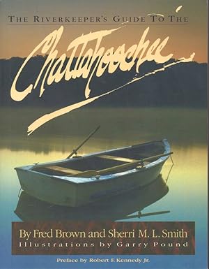 Imagen del vendedor de The Riverkeeper's Guide to the Chattahoochie River From Its Origin at Chattahoochie Gap to Apalachicola Bay a la venta por Americana Books, ABAA