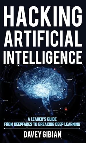 Image du vendeur pour Hacking Artificial Intelligence : A Leader's Guide from Deepfakes to Breaking Deep Learning mis en vente par GreatBookPrices