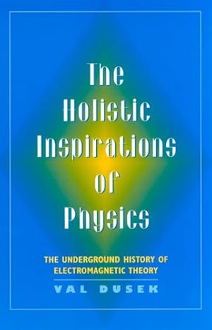 Seller image for Holistic Inspirations of Physics : The Underground History of Electromagnetic Theory for sale by GreatBookPricesUK