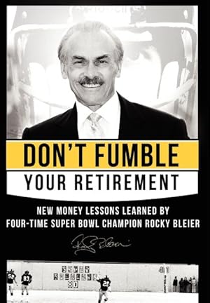 Seller image for Don't Fumble Your Retirement : New Money Lessons Learned by Four-time Super Bowl Champion Rocky Bleier for sale by GreatBookPricesUK