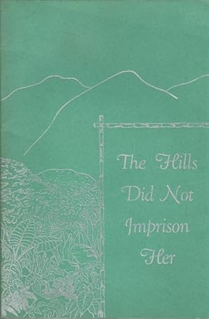 The Hills Did Not Imprison Her: Poems Written During the Dangerous and Weary Months the Author Sp...