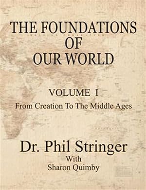 Bild des Verkufers fr The Foundations of Our World, Volume I, From Creation To The Middle Ages zum Verkauf von GreatBookPricesUK