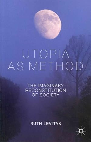 Imagen del vendedor de Utopia As Method : The Imaginary Reconstitution of Society a la venta por GreatBookPricesUK