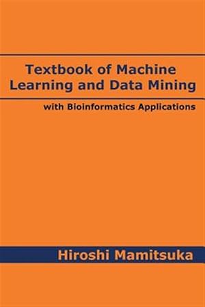 Image du vendeur pour Textbook of Machine Learning and Data Mining: With Bioinformatics Applications mis en vente par GreatBookPricesUK