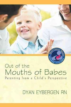 Seller image for Out of the Mouths of Babes : Parenting from a Child's Perspective for sale by GreatBookPricesUK