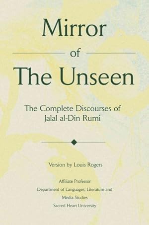 Image du vendeur pour Mirror of the Unseen : The Complete Discourses of Jalal Al-Din Rumi mis en vente par GreatBookPricesUK