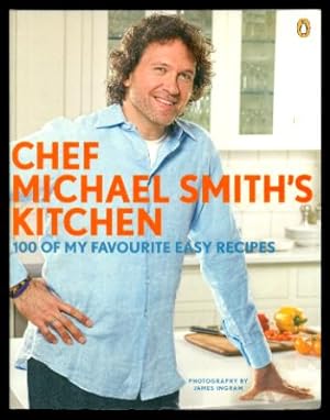Seller image for CHEF MICHAEL SMITH'S KITCHEN - 100 of My Favourite Recipes for sale by W. Fraser Sandercombe