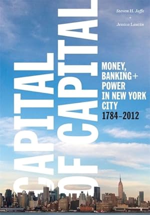 Immagine del venditore per Capital of Capital : Money, Banking, and Power in New York City, 1784-2012 venduto da GreatBookPricesUK