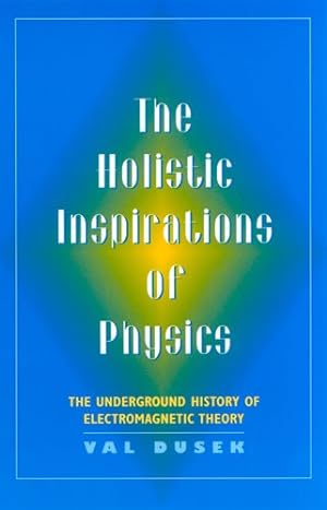 Seller image for Holistic Inspirations of Physics : The Underground History of Electromagnetic Theory for sale by GreatBookPricesUK