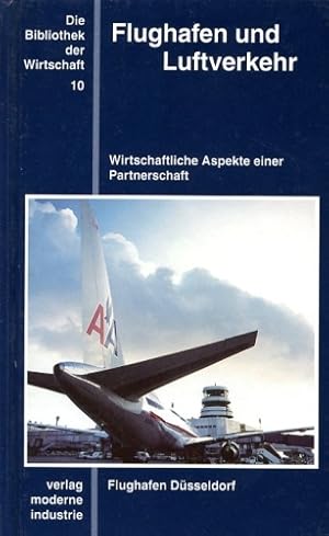 Seller image for Flughafen und Luftverkehr, Wirtschaftliche Aspekte einer Partnerschaft for sale by Antiquariat Lindbergh