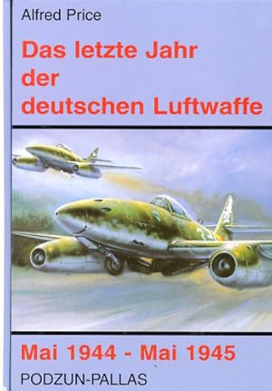 Bild des Verkufers fr Das letzte Jahr der deutschen Luftwaffe, Mai 1944 - Mai 1945 zum Verkauf von Antiquariat Lindbergh