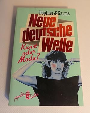 Neue deutsche Welle. Kunst oder Mode? Eine sachliche Polemik für und wider die neudeutsche Popmusik.