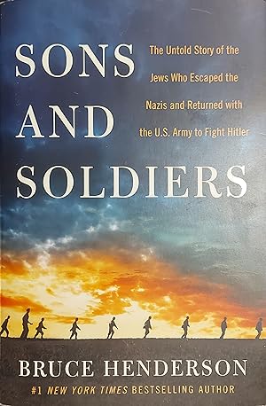 Bild des Verkufers fr Sons and Soldiers: The Untold Story of the Jews Who Escaped the Nazis and Returned with the U.S. Army to Fight Hitler zum Verkauf von Mister-Seekers Bookstore